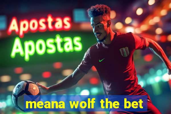 meana wolf the bet